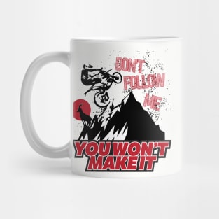 Don't Follow Me You Won't Make It Mug